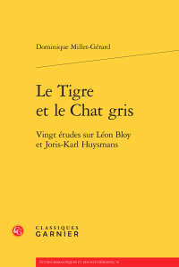 D. Millet-Gérard, Le Tigre et le Chat gris - Vingt études sur Léon Bloy et Joris-Karl Huysmans 