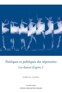 I. Launay, Poétiques et politiques des répertoires : les danses d'après, I