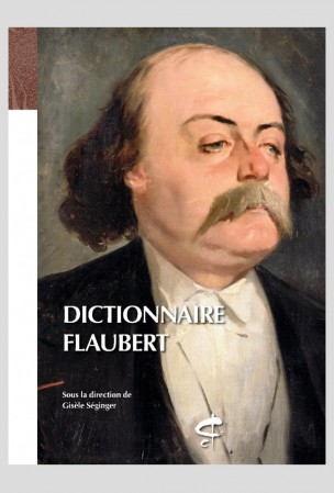 G. Séginger (dir.), Dictionnaire Flaubert