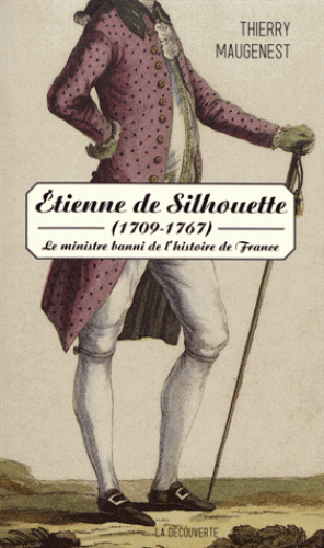 Th. Maugenest, Étienne de Silhouette (1709-1767). Le ministre banni de l'histoire de France