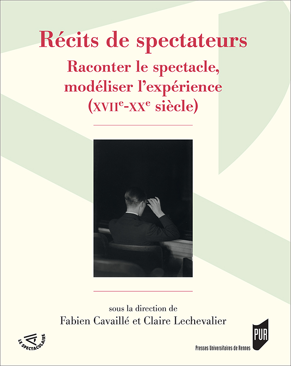 Récits de spectateurs. Raconter le spectacle, modéliser l’expérience (XVIIe-XXe s.)