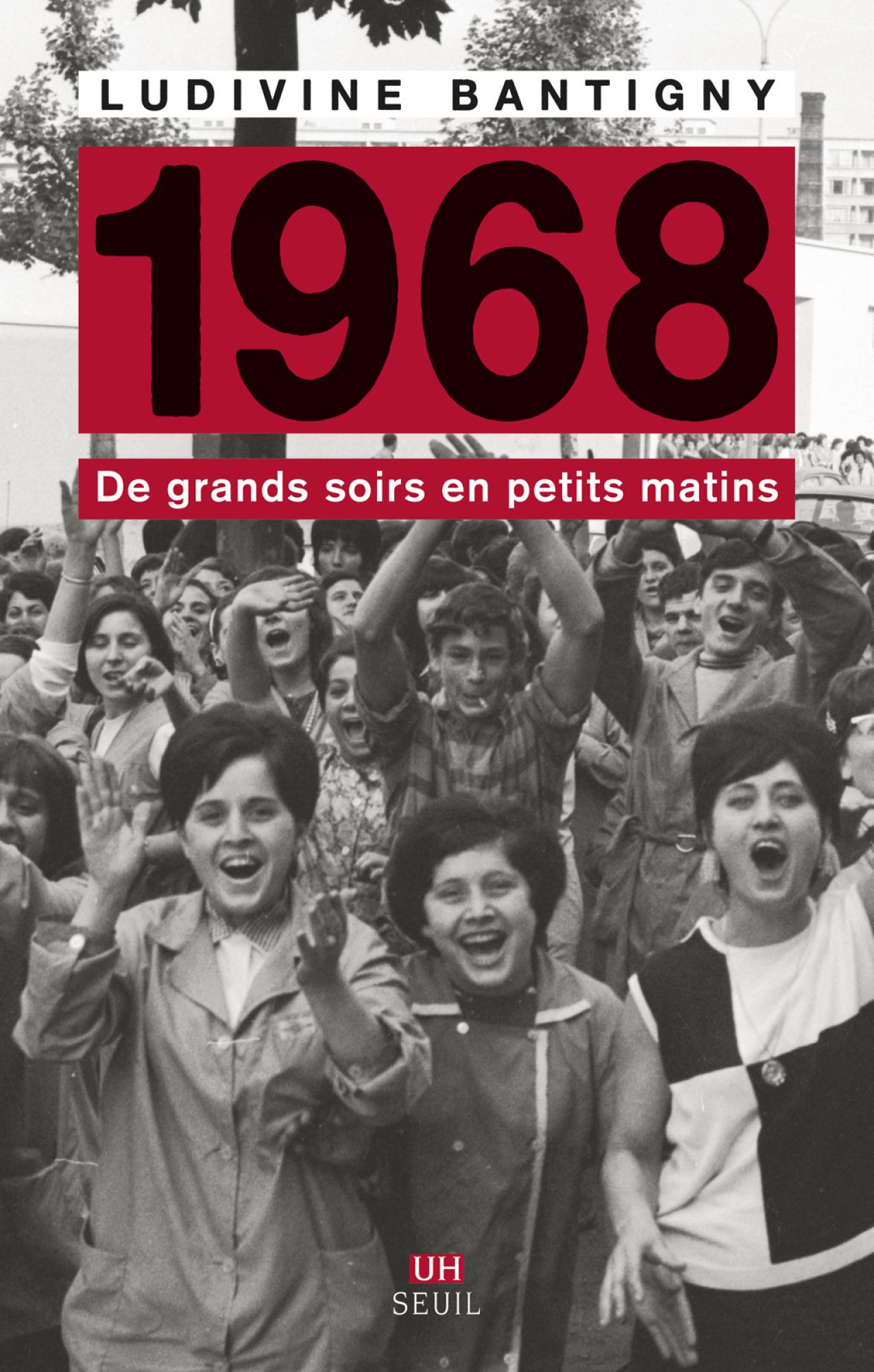 L. Bantigny, 1968. De grands soirs en petits matins