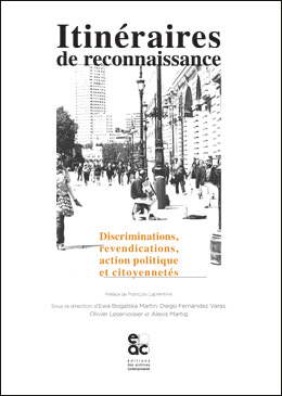 E.Bogalska Martin, D. Fernandez Varas, O. Lerservoisier, A. Martig (dir.), Itinéraires de reconnaissance. Discrimination, revendication, actions politiques et citoyenneté 