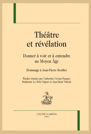 C. Croizy-Naquet, S. Le Briz-Orgeur, J-R. Valette (dir.), Théâtre et révélation. Donner à voir et à entendre au Moyen-Âge 