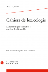 Cahiers de lexicologie n° 111, La sémantique en France : un état des lieux (II) 