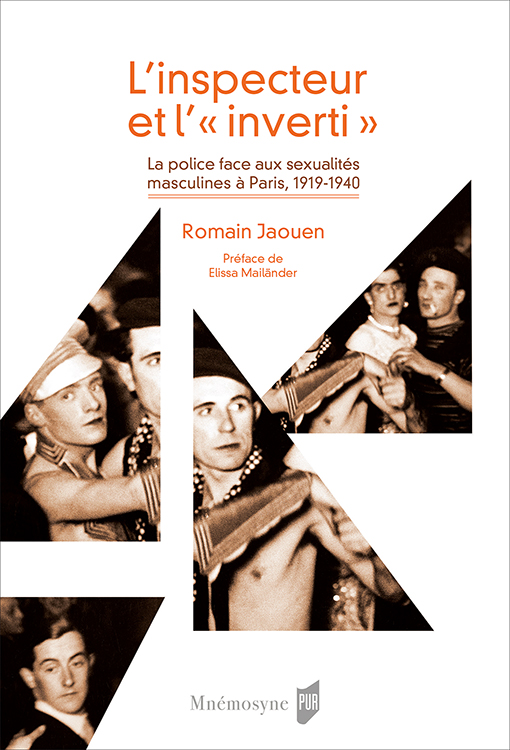 R. Jaouen, L’inspecteur et l’« inverti », La police face aux sexualités masculines à Paris, 1919-1940