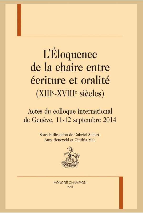 G. Aubert, A. Heneveld, C. Meli (dir.), L'éloquence de la chaire entre écriture et oralité (XIIIe-XVIIIe s.)