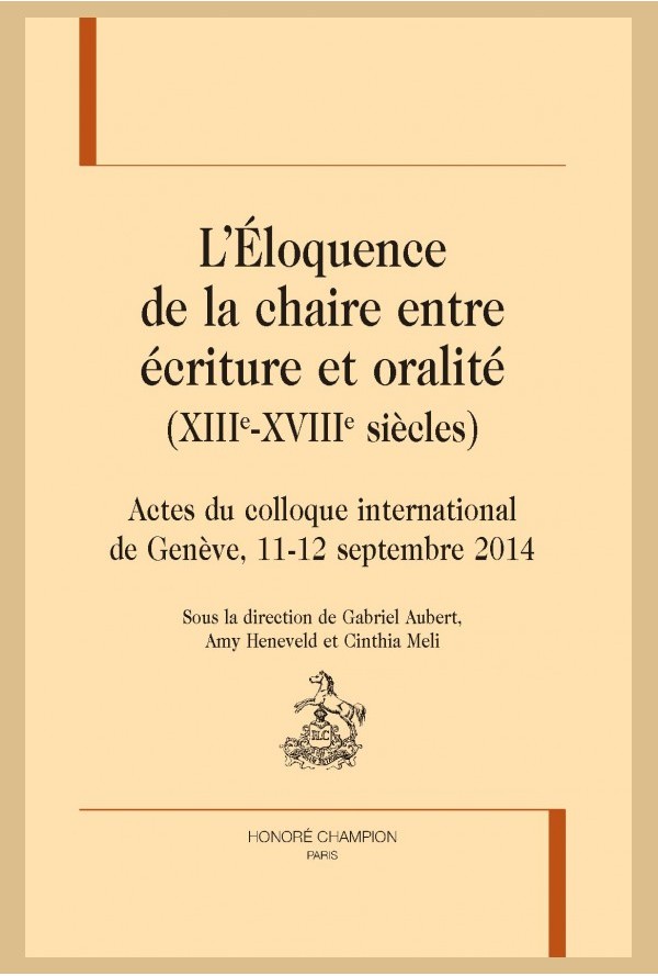 G. Aubert, A. Heneveld, C. Meli (dir.), L'éloquence de la chaire entre écriture et oralité (XIIIe-XVIIIe s.)