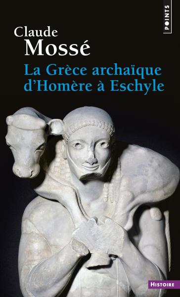 C. Mossé, La Grèce archaïque d'Homère à Eschyle 