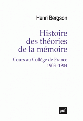 Bergson, Histoire des théories de la mémoire. Cours au Collège de France 1903-1904