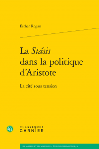 E. Rogan, La Stásis dans la politique d’Aristote. La cité sous tension