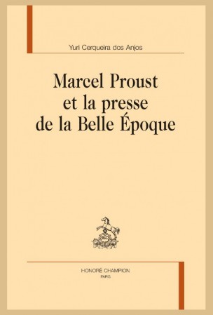 Y. Cerqueira Dos Anjos, Marcel Proust et la presse de la Belle Époque