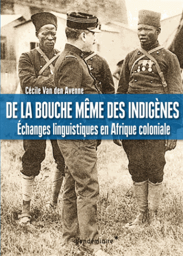 C. Van den Avenne, De la bouche même des indigènes. Échanges linguistiques en Afrique coloniale