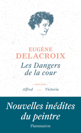 E. Delacroix, Les Dangers de la cour et autres nouvelles