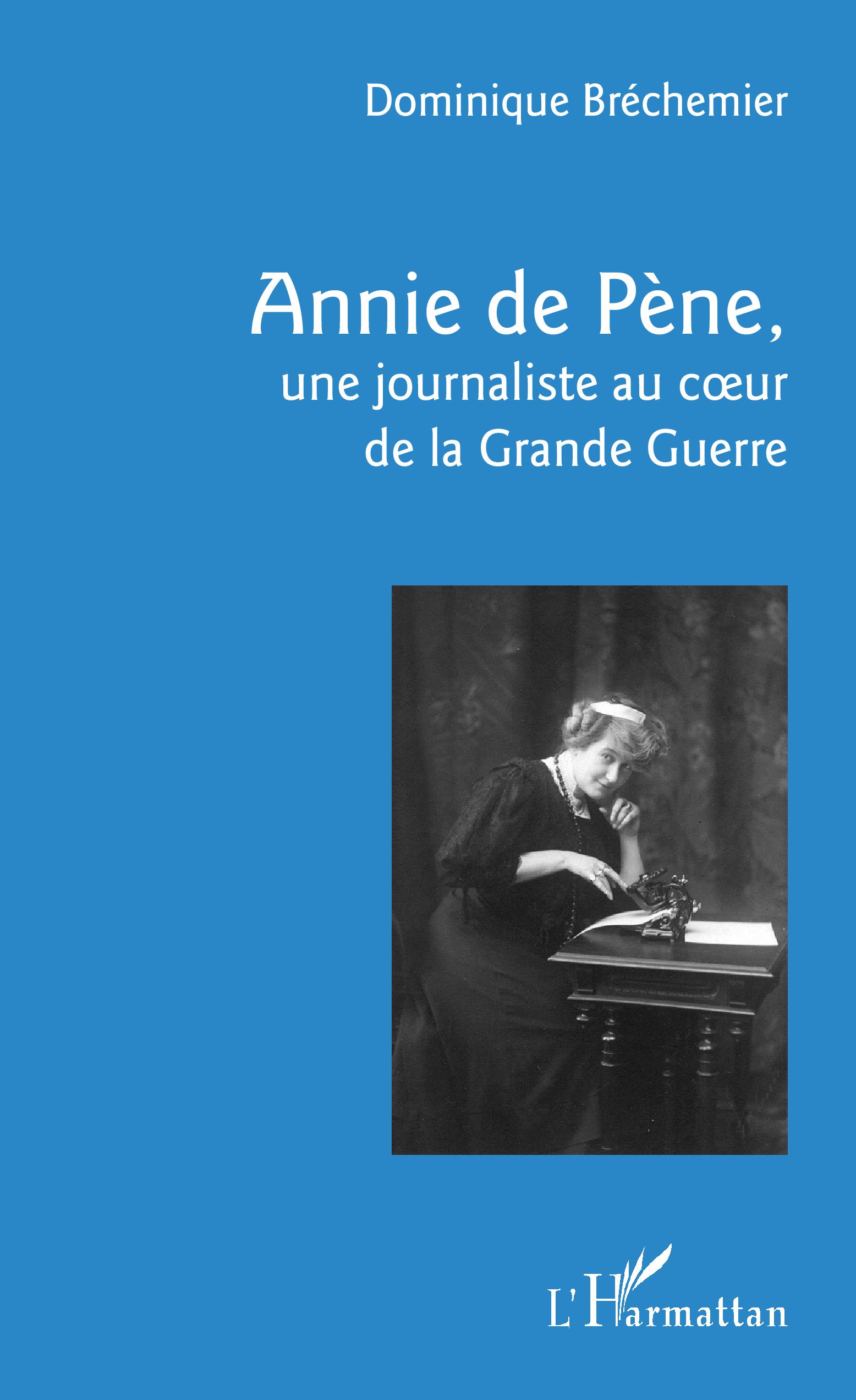 D. Bréchemier, Annie de Pène, une journaliste au coeur de la Grande Guerre