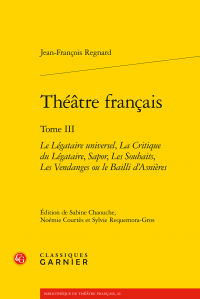 Jean-François Regnard, Théâtre français, t. III, Le Légataire universel, La Critique du Légataire, Sapor, Les Souhaits, Les Vendanges ou le Bailli ­d’Asnières