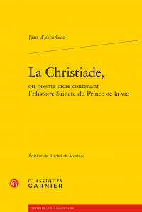 J. d'Escorbiac, La Christiade, ou poeme sacre contenant l’Histoire Saincte du Prince de la vie