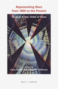 C. Bowen, C. Hoffmann (eds). Representing Wars from 1860 to the Present: Fields of Action, Fields of Vision