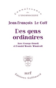 J.-F. Le Goff, Des gens ordinaires. Avec George Orwell et Donald Woods Winnicott