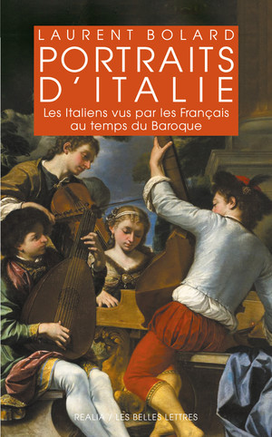 L. Bolard, Portraits d'Italie. Les Italiens vus par les Français au temps du Baroque 