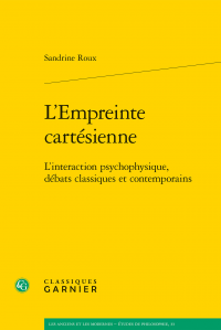 S. Roux, L’Empreinte cartésienne. L’interaction psychophysique, débats classiques et contemporains