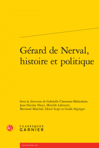 G. Chamarat, J.-N. Illouz, M. Labouret, B. Marchal, H. Scepi, G. Séginger (dir.), Gérard de Nerval, histoire et politique