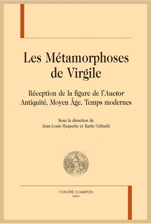 J.-L. Haquette, K. Ueltschi (dir.), Les Métamorphoses de Virgile. Réception de la figure de l’Auctor