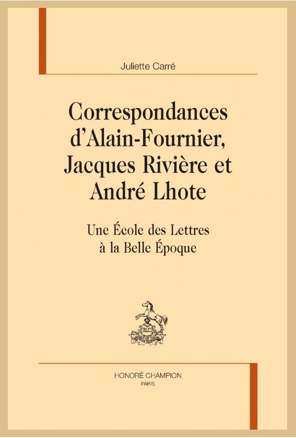 Juliette Carré, Correspondances d’Alain-Fournier, Jacques Rivière et André Lhote