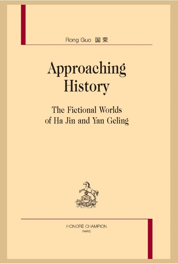 G. Rong, Approaching History. The fictional worlds of Ha Jin and Yan Geling