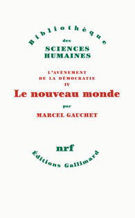 M. Gauchet, L'avènement de la démocratie IV. Le nouveau monde