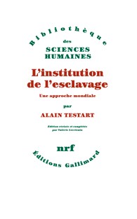 A.Testart, L'institution de l'esclavage. Une approche mondiale (nouvelle édition)