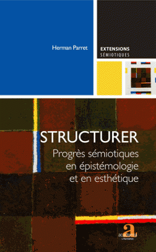 H. Parret, Structurer. Progrès sémiotiques en épistémologie et en esthétique