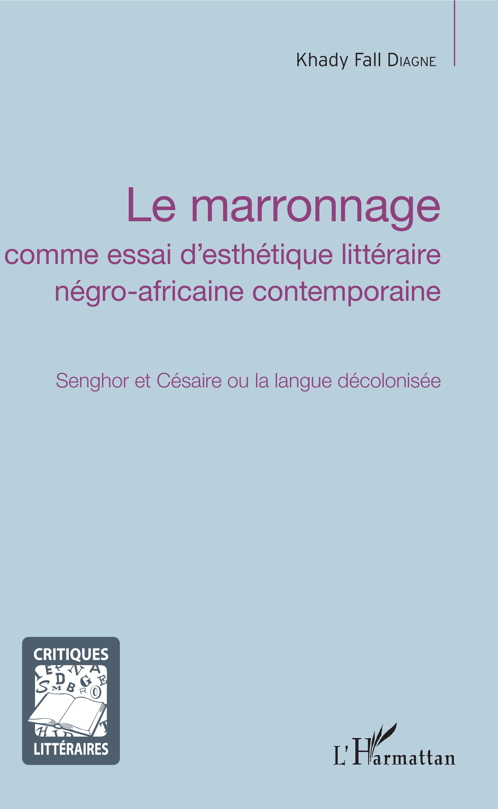 K. F. Faye-Diagne, Le marronnage comme essai d'esthétique littéraire négro-africaine contemporaine. Senghor et Césaire ou la langue décolonisée 