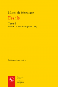 M. de Montaigne, Essais. Tome I. Livre I – Livre II (chapitres I-XII) (édition de M. Rat)