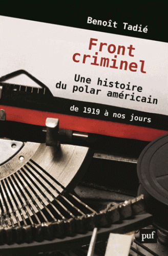 B. Tadié, Fronts criminels. Une histoire du polar américain de 1919 à nos jours