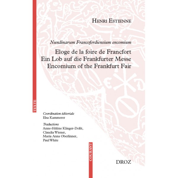 Henri Estienne, Nundinarum Francofordiensium encomium. Eloge de la foire de Francfort. Ein Lob auf die Frankfurter Messe. Encomium of the Frankfurt Fair, 1574. Trois traductions inédites (français, allemand, anglais)