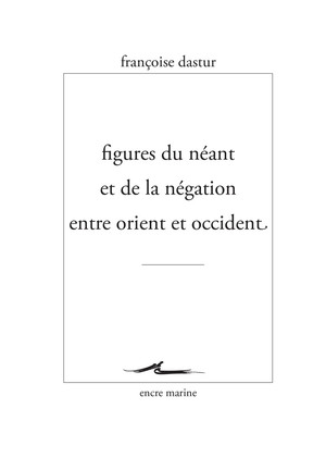 F. Dastur, Figures du néant et de la négation entre Orient et Occident