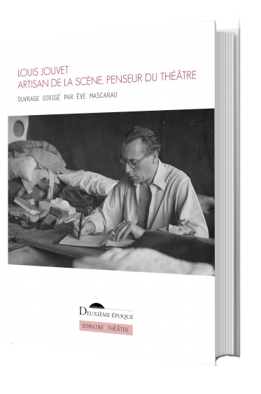 È. Mascarau et J.-L. Besson (dir.), Louis Jouvet. Artisan de la scène, penseur du théâtre