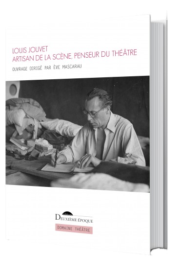 È. Mascarau et J.-L. Besson (dir.), Louis Jouvet. Artisan de la scène, penseur du théâtre