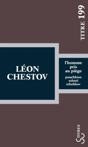 L. Chestov, L'homme pris au piège. Pouchkine, Tolstoï, Tchekhov