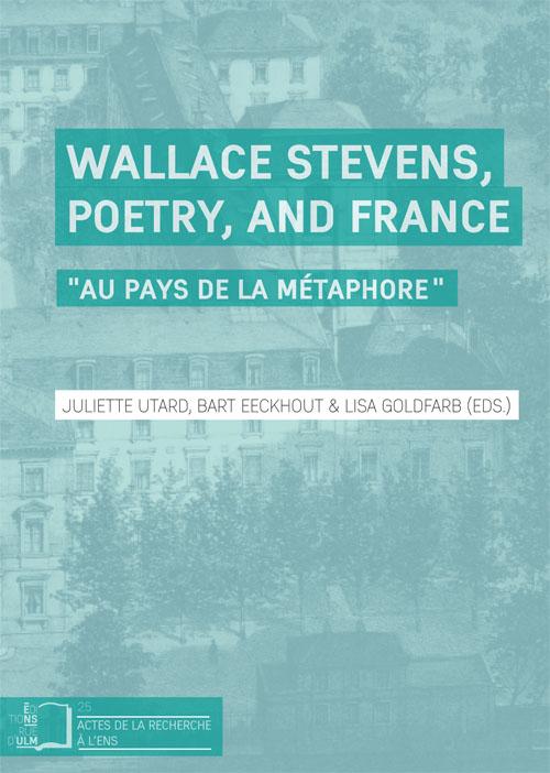 J. Utard, B. Eeckhout, L. Goldfarb (dirs.), Wallace Stevens, Poetry, and France – 