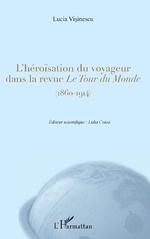 L.Vişinescu, L’Héroïsation du voyageur dans la revue « Le Tour du Monde » (1860-1914)