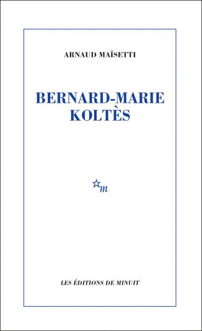 A. Maïsetti, Bernard-Marie Koltès