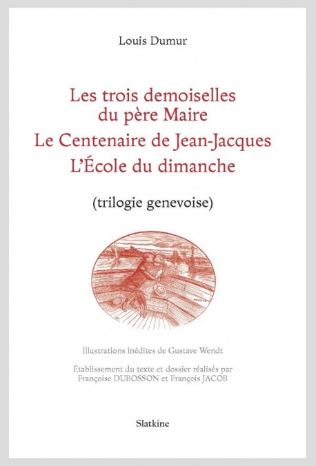 L. Dumur, Les trois demoiselles du père Maire, Le Centenaire de Jean-Jacques, L'École du dimanche (trilogie genevoise)