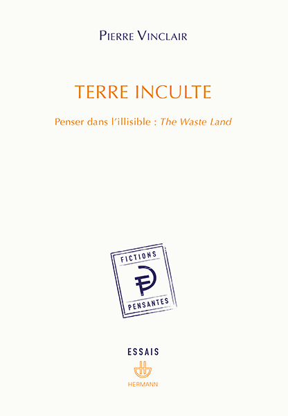 P. Vinclair, Terre inculte. Penser dans l’illisible: The Waste Land