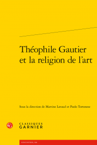 M. Lavaud et P. Tortonese (dir.), Théophile Gautier et la religion de l’art