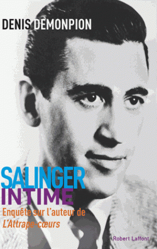 D. Demonpion, Salinger intime. Enquête sur l'auteur de L'attrape-coeurs