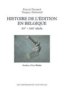 P. Durand et T.Habrand, Histoire de l'édition en Belgique (XVe-XXIe siècle)