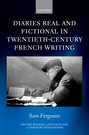 S. Ferguson, Diaries Real and Fictional in Twentieth-Century French Writing