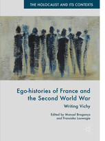 M. Braganca et Fr. Louwagie (dir.), Ego-histories of France and the Second World War: Writing Vichy